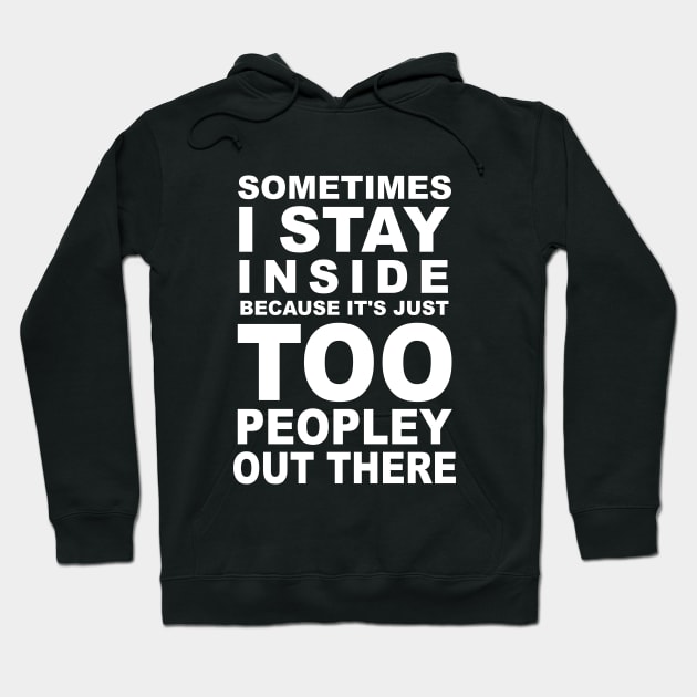 Sometimes I Stay Inside Because It's Just Too Peopley Out There Hoodie by ZimBom Designer